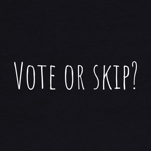 Vote or skip? by kknows